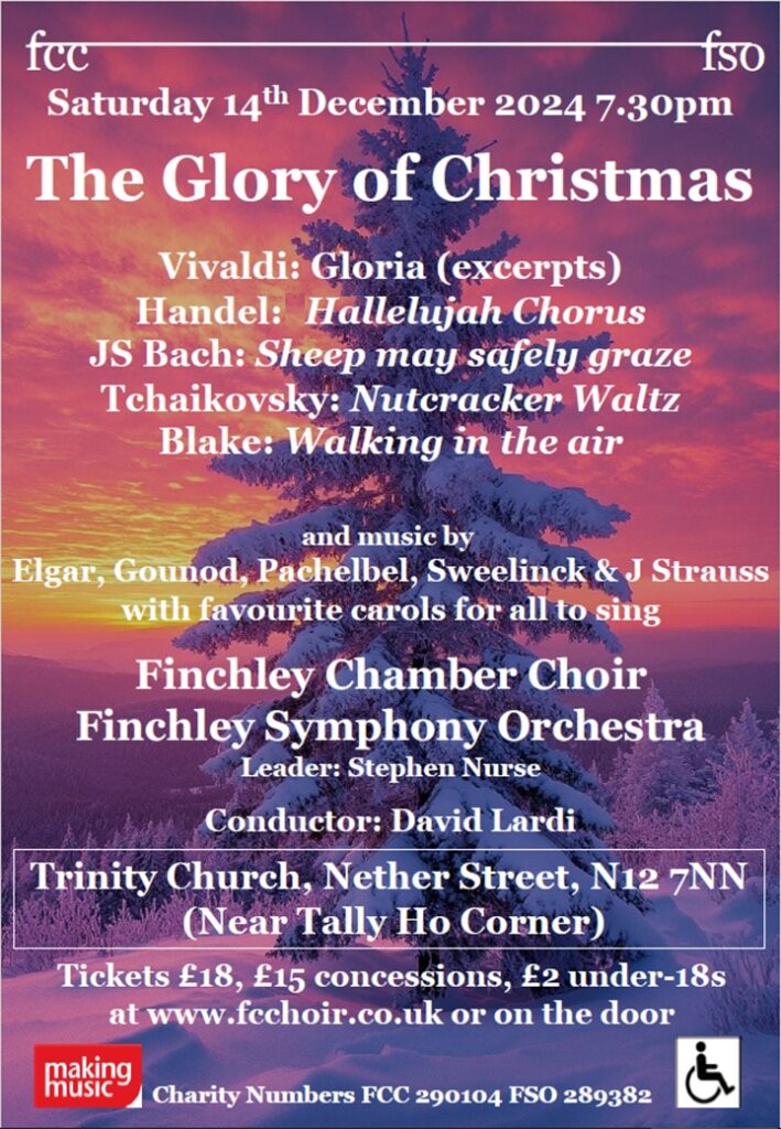 Poster for "The Glory of Christmas" December 2024 at Trinity Church Nether Street in Finchley, including Vivaldi Gloria (excerpts), Handel Hallelujah Chorus, JS Bach Sheep may safely graze, and Tchaikowsky Nutcracker Waltz. Finchley Symphony Orchestra & Finchley Chamber Choir. David Lardi conducts. Background image is a snowy fir tree with an evening sky behind.